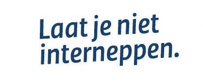 Laat je niet interneppen.
