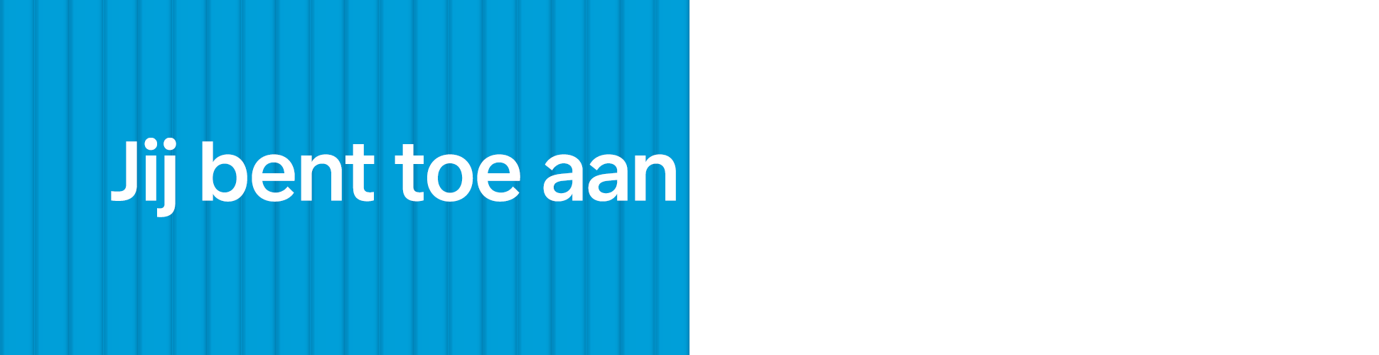 Jij bent toe aan