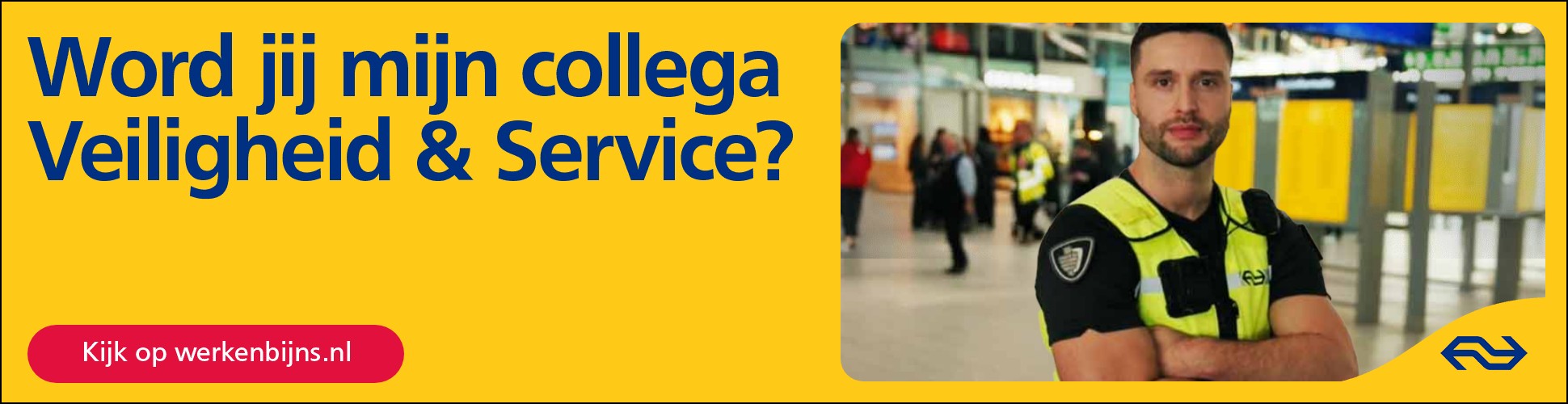Eindbeeld: Word jij mijn collega Veiligheid & Service? Kijk op werkenbijns.nl