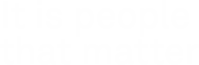 It is people that matter